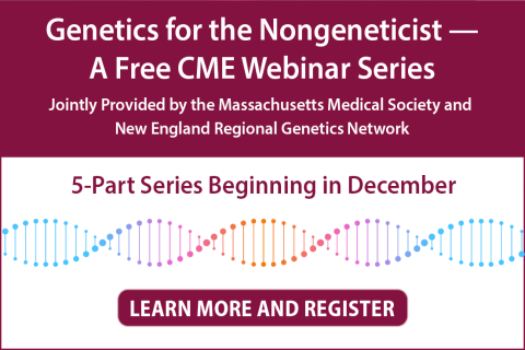 Genetics for the Nongenetiscists - a Free CME WEbinar Series. Jointly Provided by the Massachusetts Medical Society and NERGN. 5 part series beginning in December. Learn more and register.